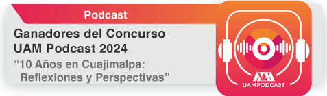 Ganadores del Concurso UAM Podcast 2024 “10 Años en Cuajimalpa: Reflexiones y Perspectivas”